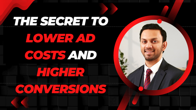 The Secret to Lower Ad Costs and Higher Conversions