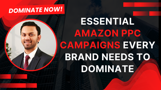 Essential Amazon PPC Campaigns Every Brand Needs to Dominate