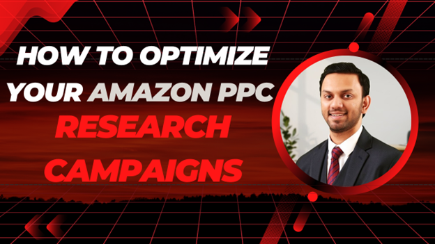 How to Optimize Your Amazon PPC Research Campaigns