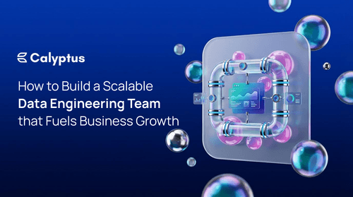 How to Build a Scalable Data Engineering Team that Fuels Business Growth
