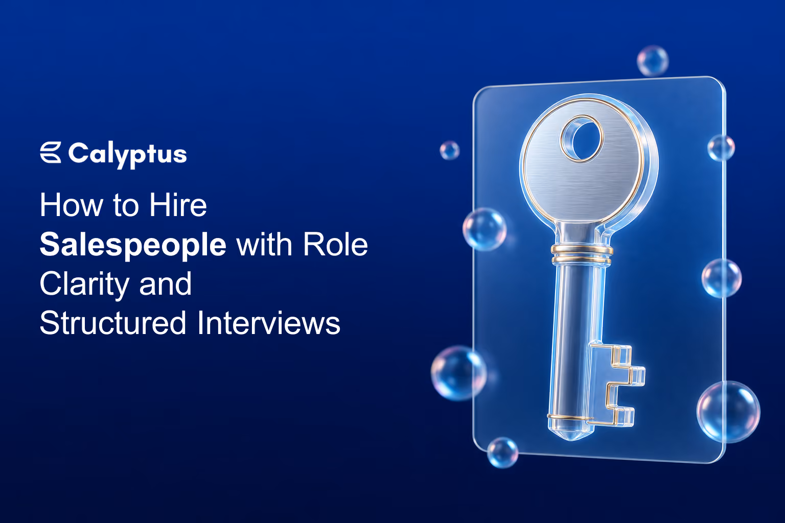 How to hire salespeople with role clarity and structured interviews