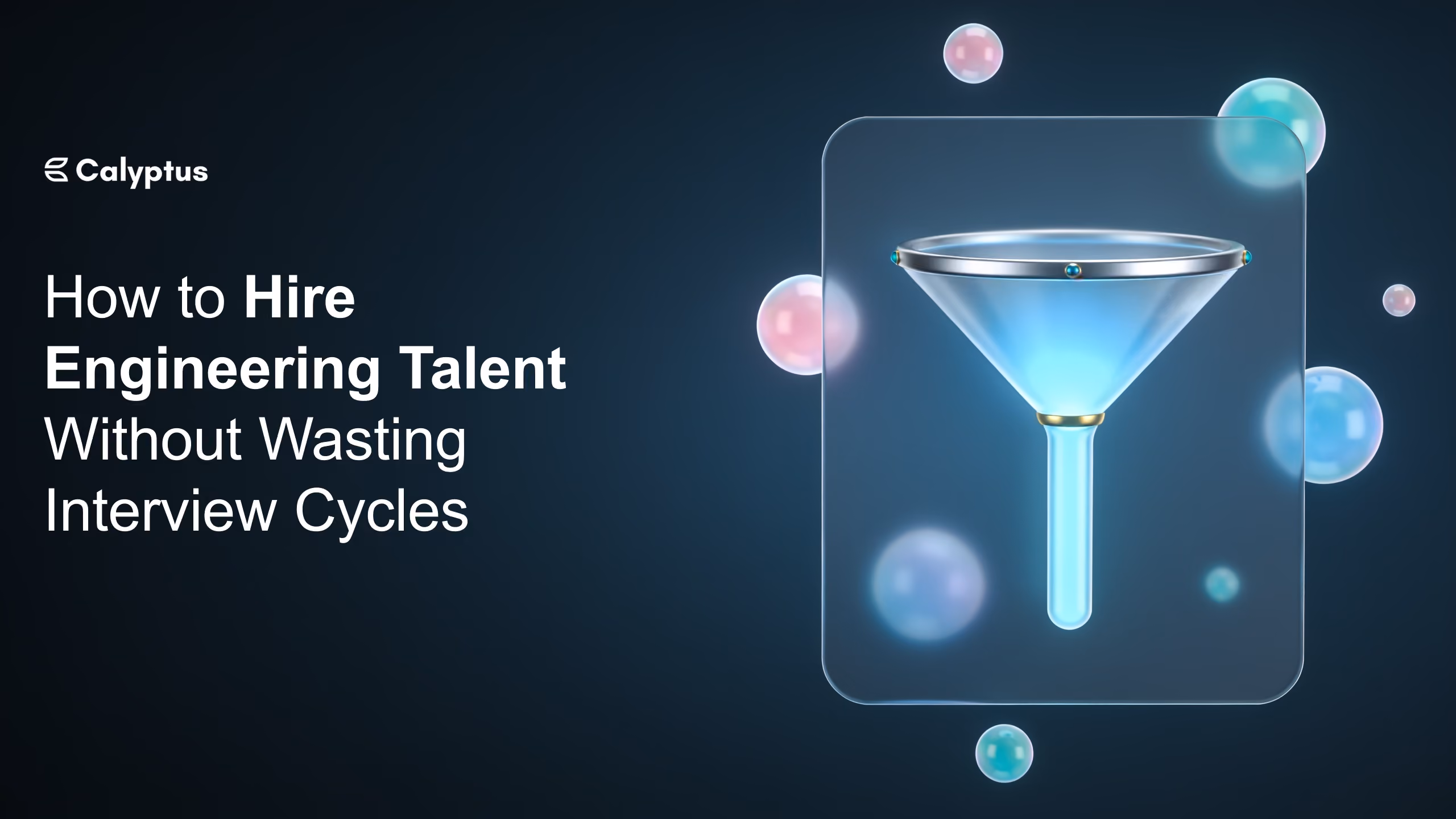 How to Hire Engineering Talent Without Wasting Interview Cycles