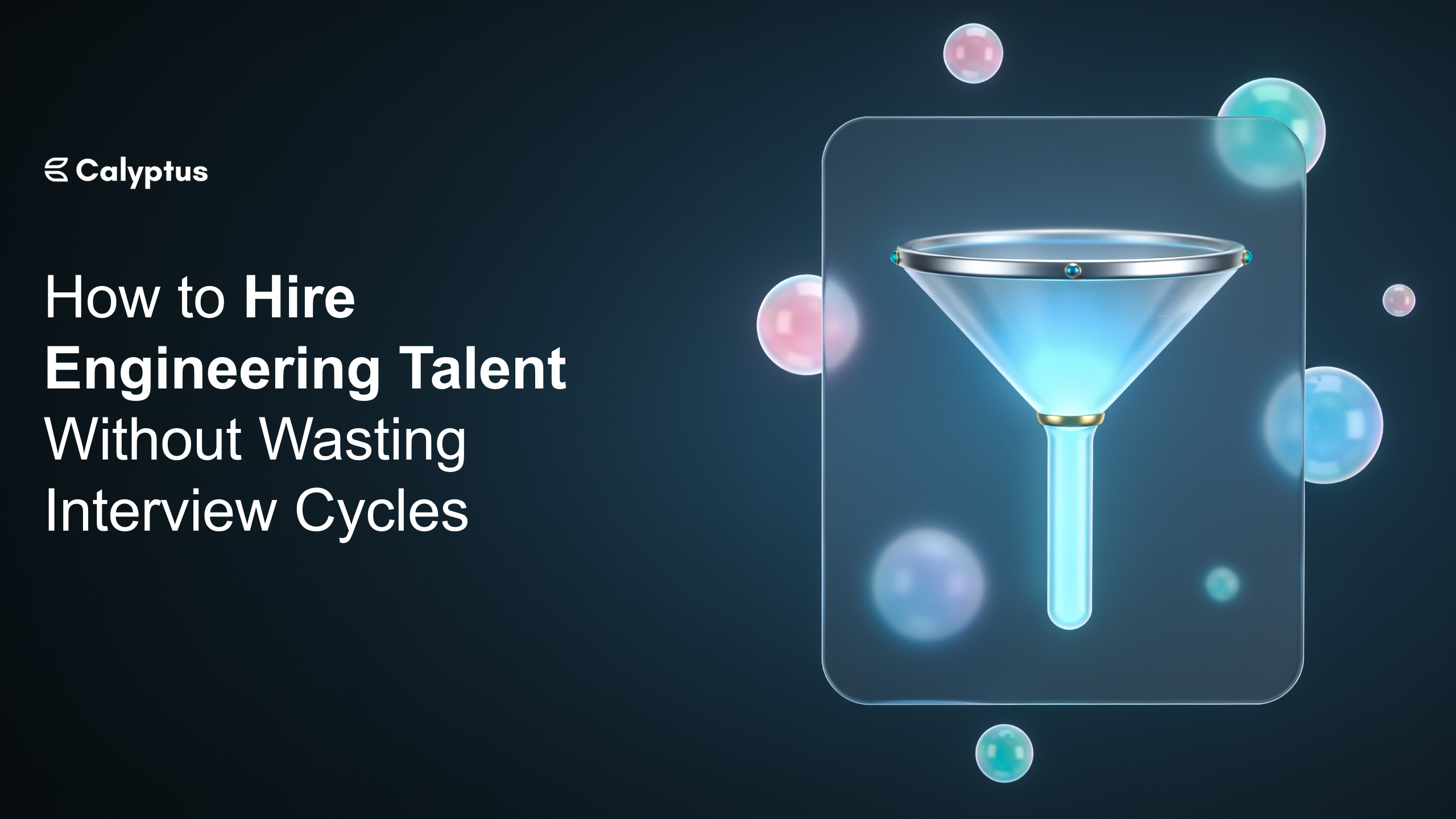 How to Hire Engineering Talent Without Wasting Interview Cycles
