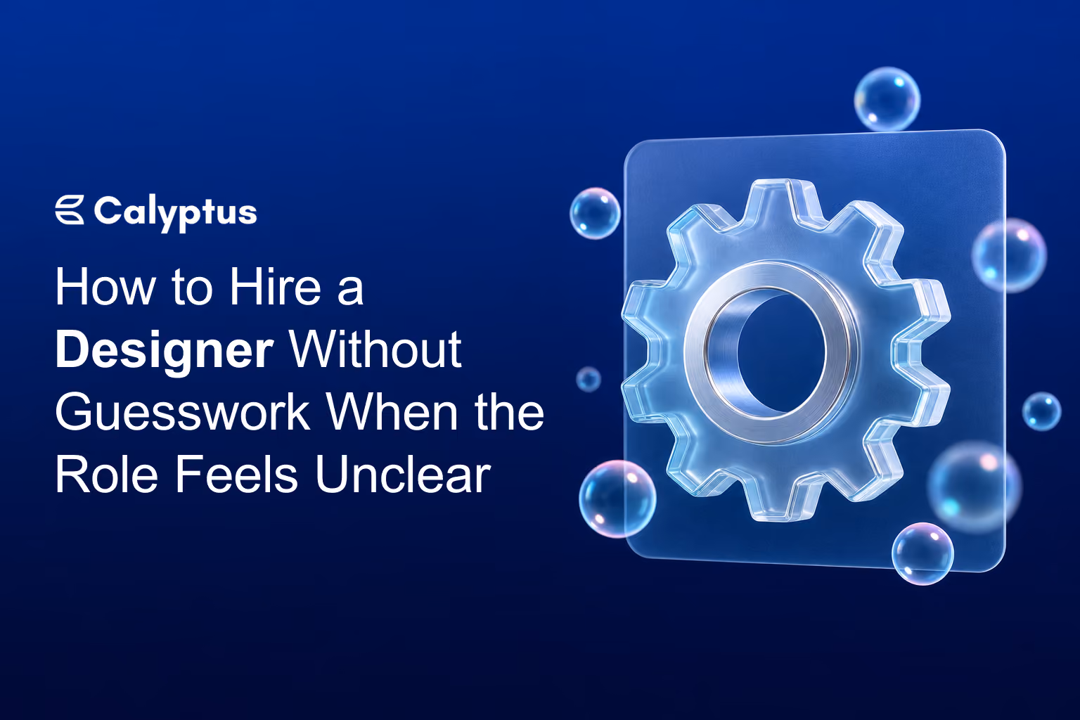 How to Hire a Designer Without Guesswork When the Role Feels Unclear