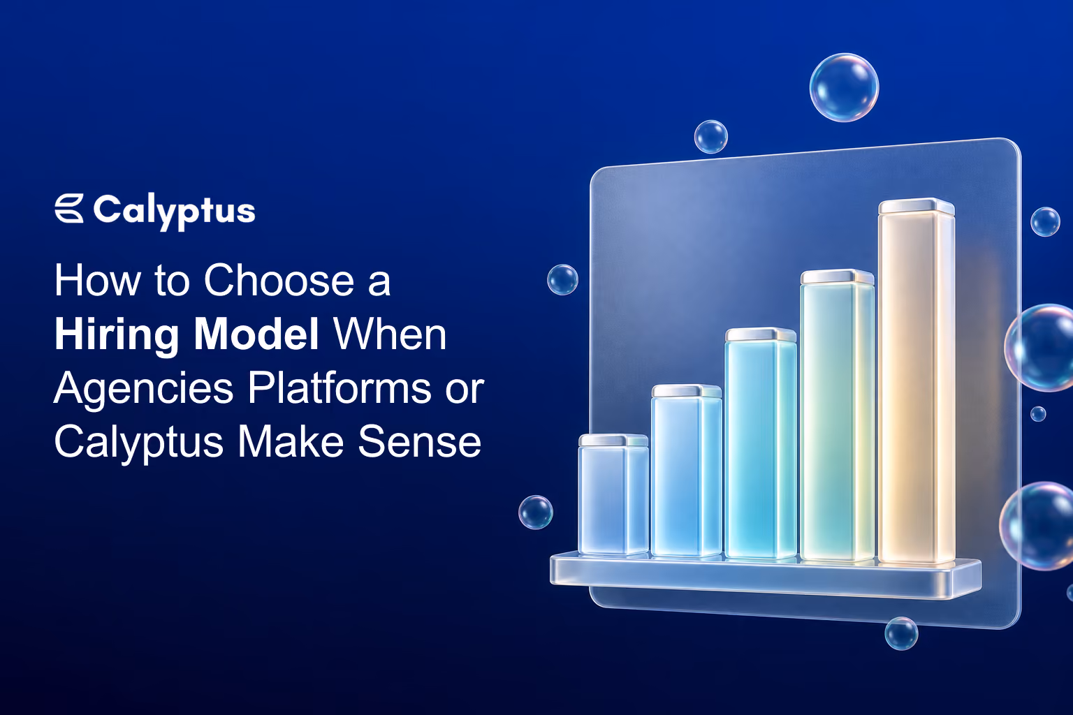 How to Choose a Hiring Model When Agencies Platforms or Calyptus Make Sense