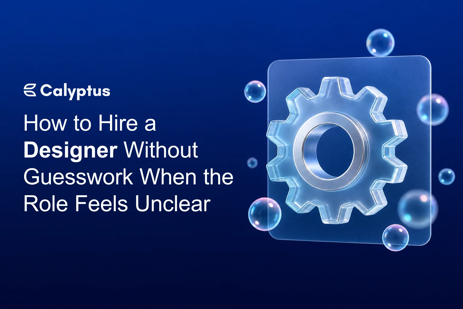 How to Hire a Designer Without Guesswork When the Role Feels Unclear