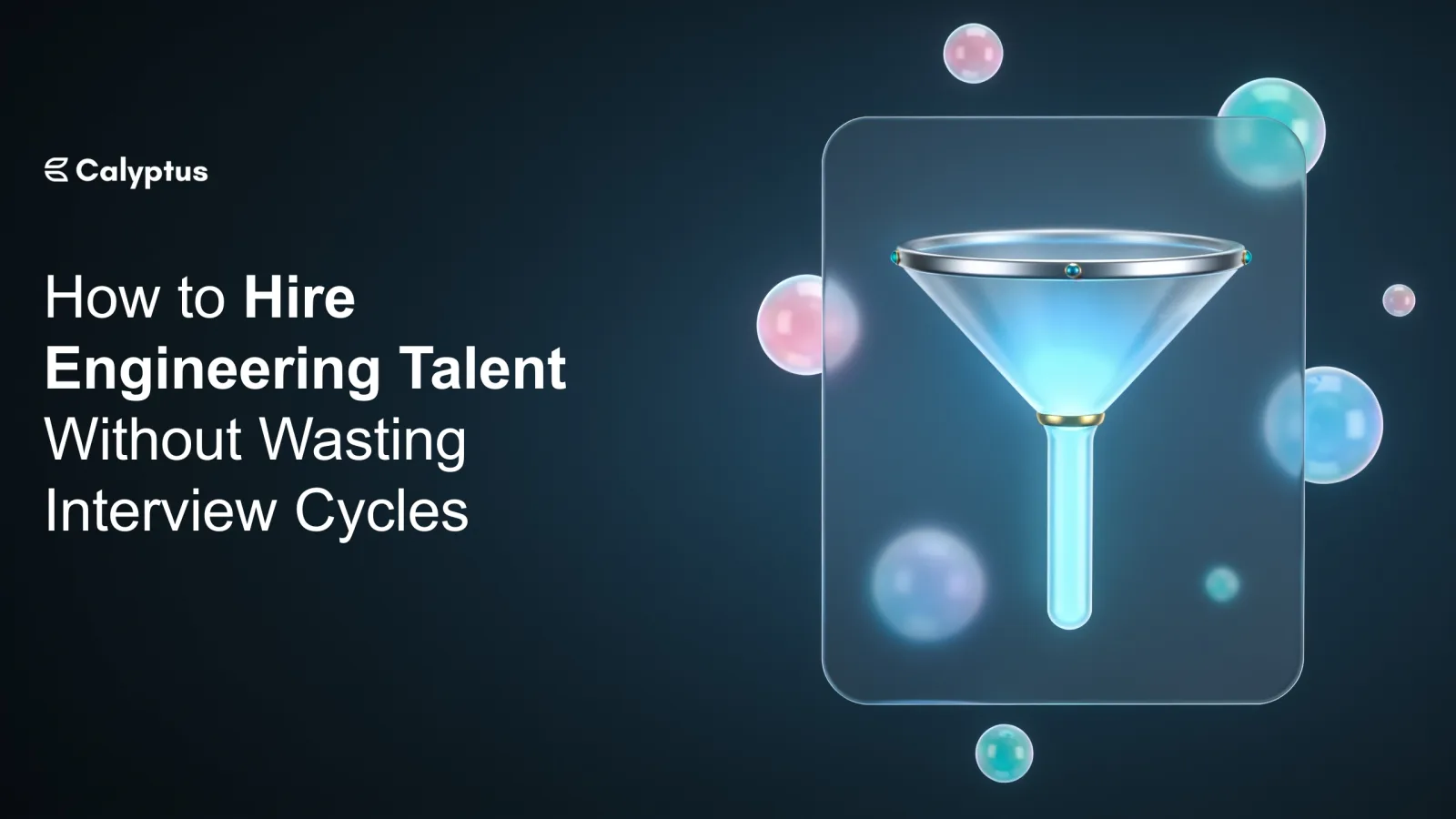 How to Hire Engineering Talent Without Wasting Interview Cycles