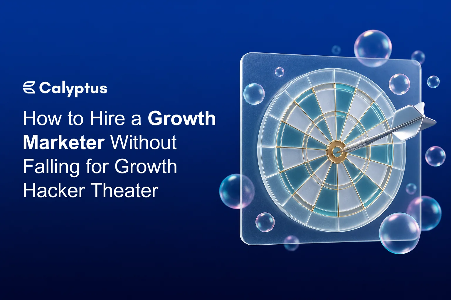 How to Hire a Growth Marketer Without Falling for Growth Hacker Theater