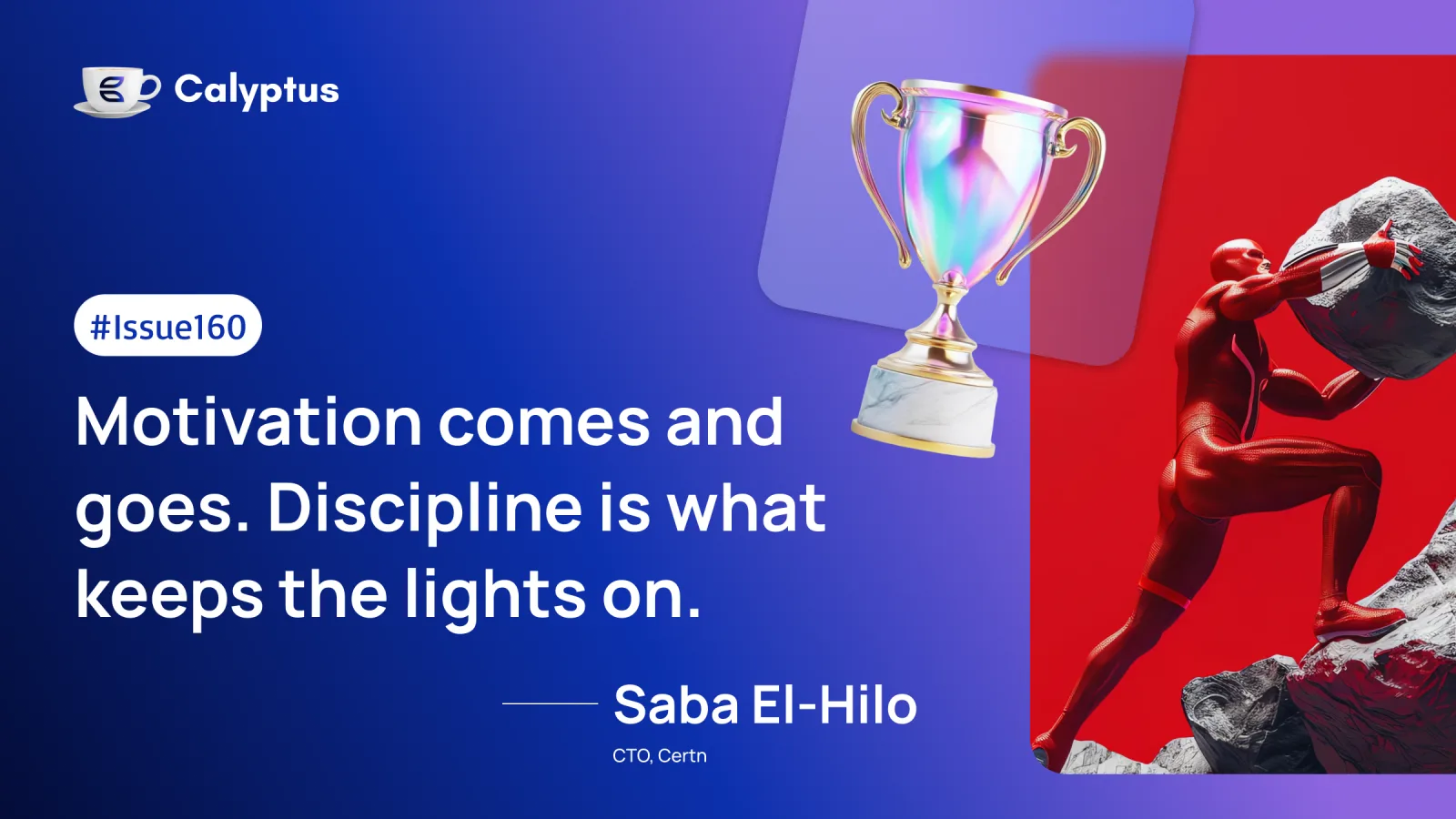 Issue160: Motivation comes and goes. Discipline is what keeps the lights on. Ft. Saba El-Hilo, CTO - Certn