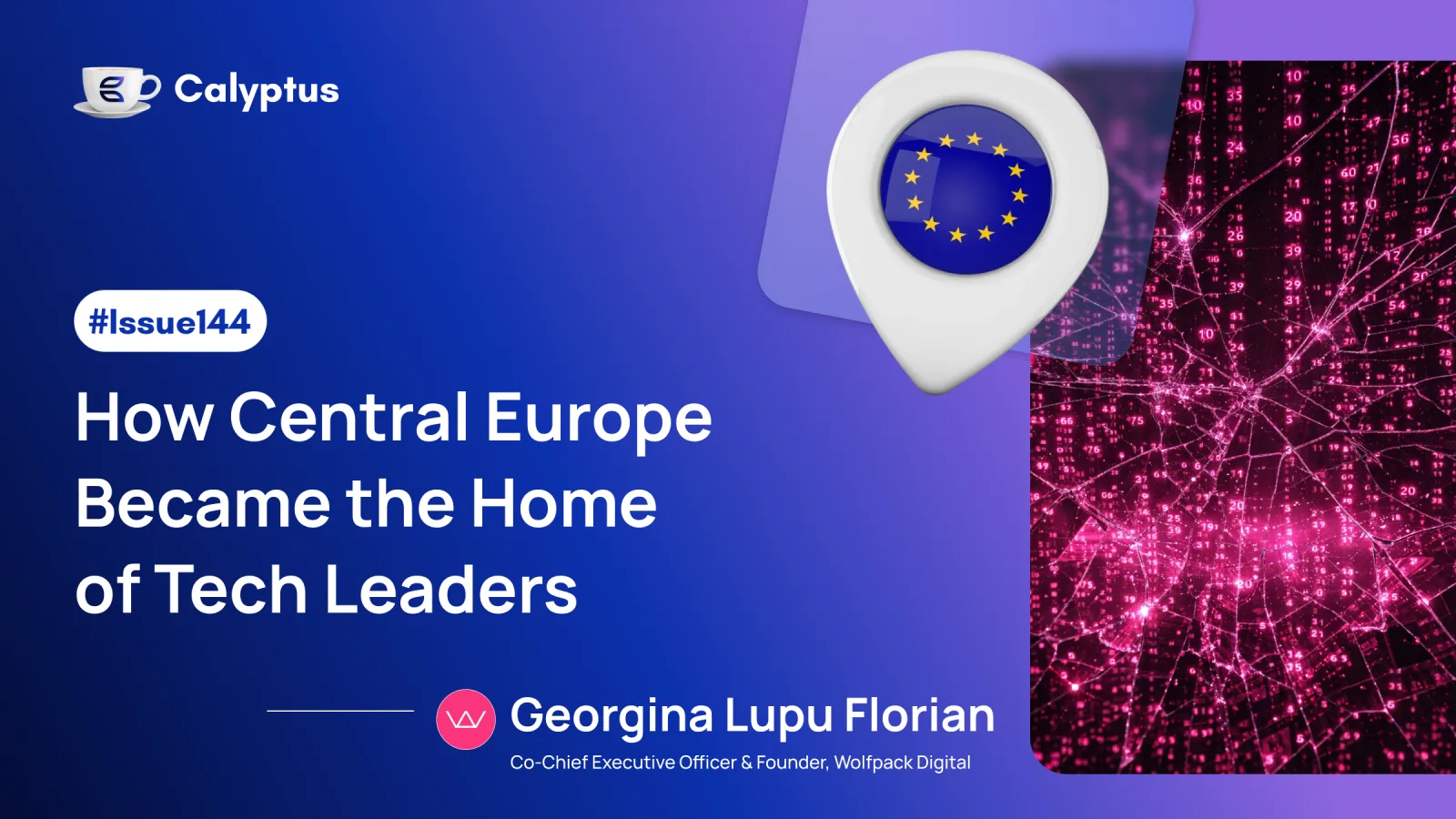 Issue 144: How Central Europe Became the Home of Tech Leaders Ft. Georgina Lupu Florian, co-CEO at Wolfpack Digital