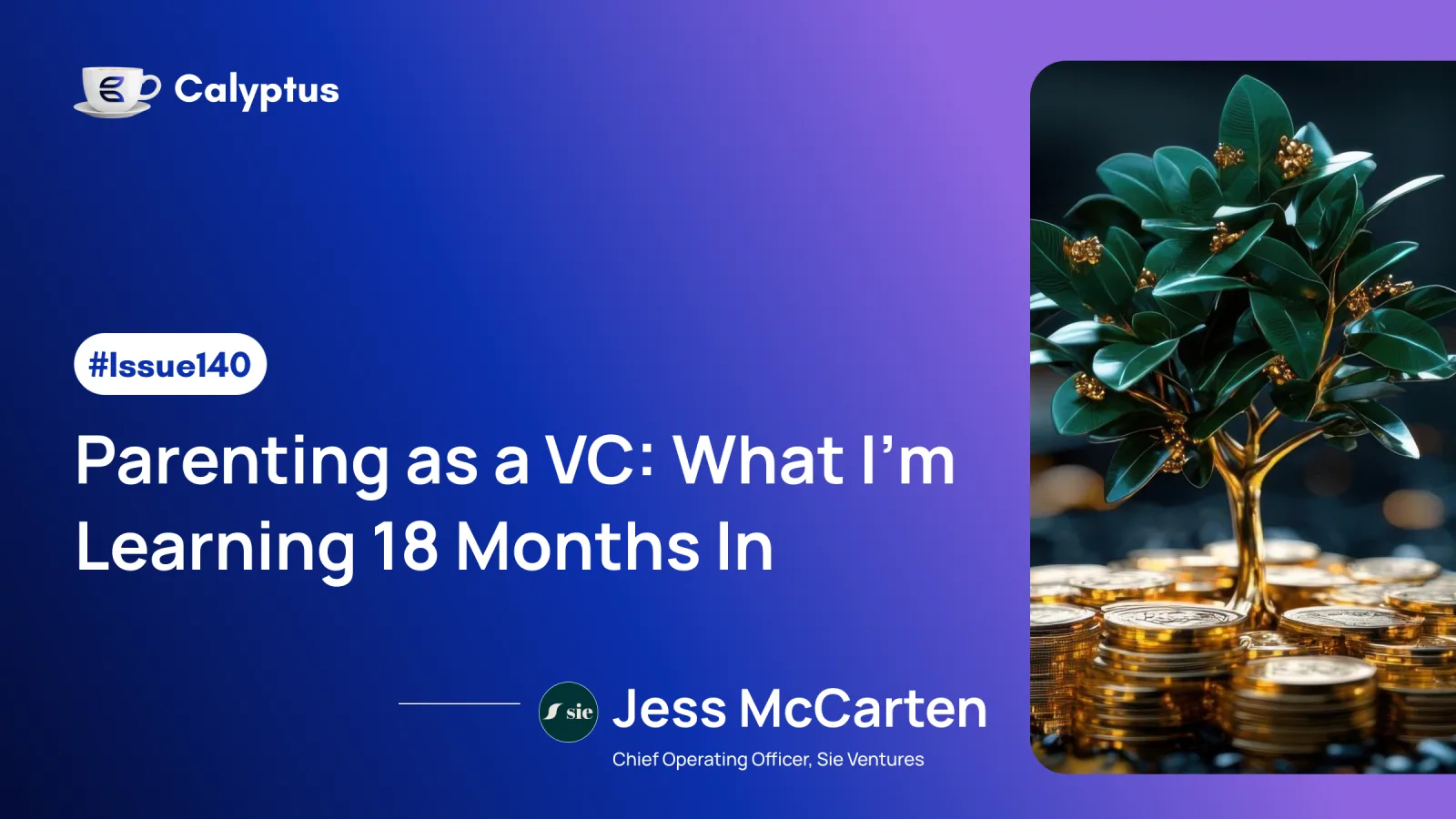 Issue 140: Parenting as a VC: What I’m Learning 18 Months In Ft. Jess McCarten, COO - Sie Ventures