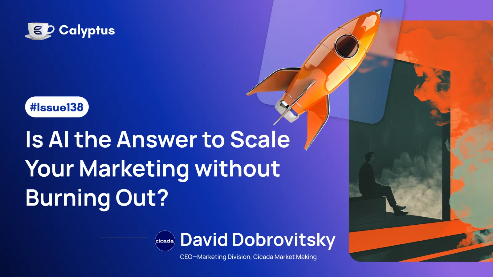 Issue 138: Is AI the Answer to Scale Your Marketing without Burning Out? Ft. David Dobrovitsky, CEO—Marketing Division, Cicada Market Making