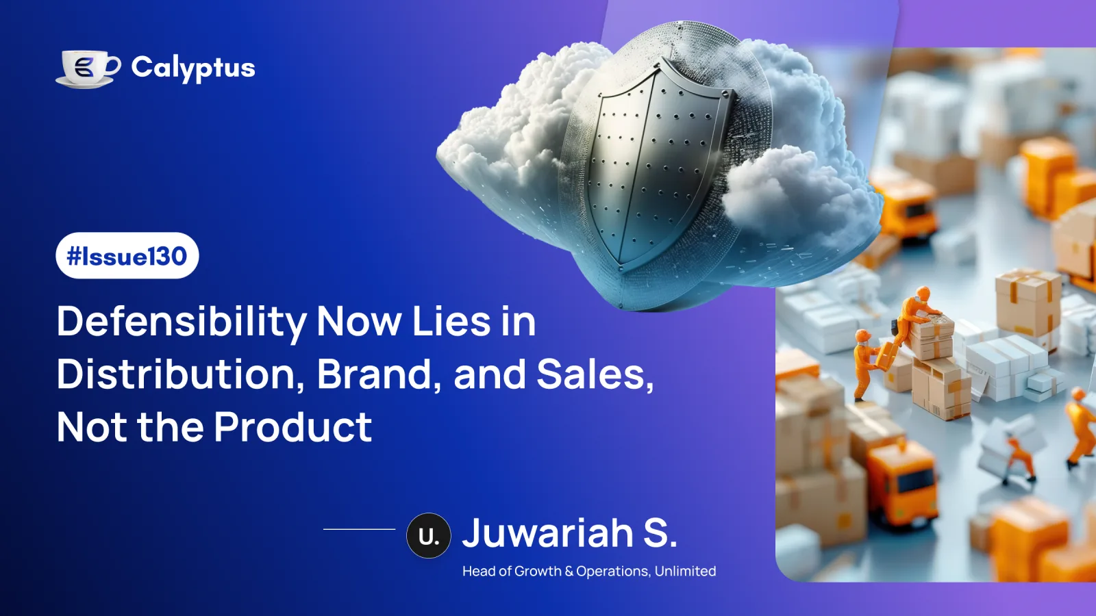 Issue 130: Defensibility Now Lies in Distribution, Brand, and Sales, Not the Product Ft. Juwariah S, Head of Growth at Unlimited