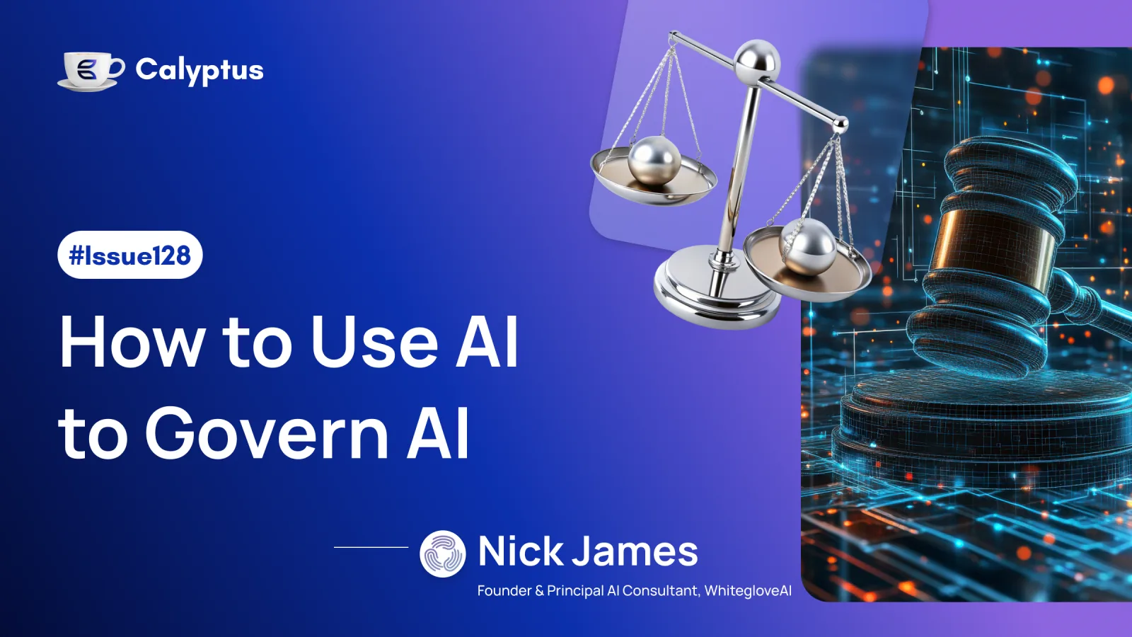 Issue 128: How to Use AI to Govern AI Ft. Nick James, Founder @ WhitegloveAI