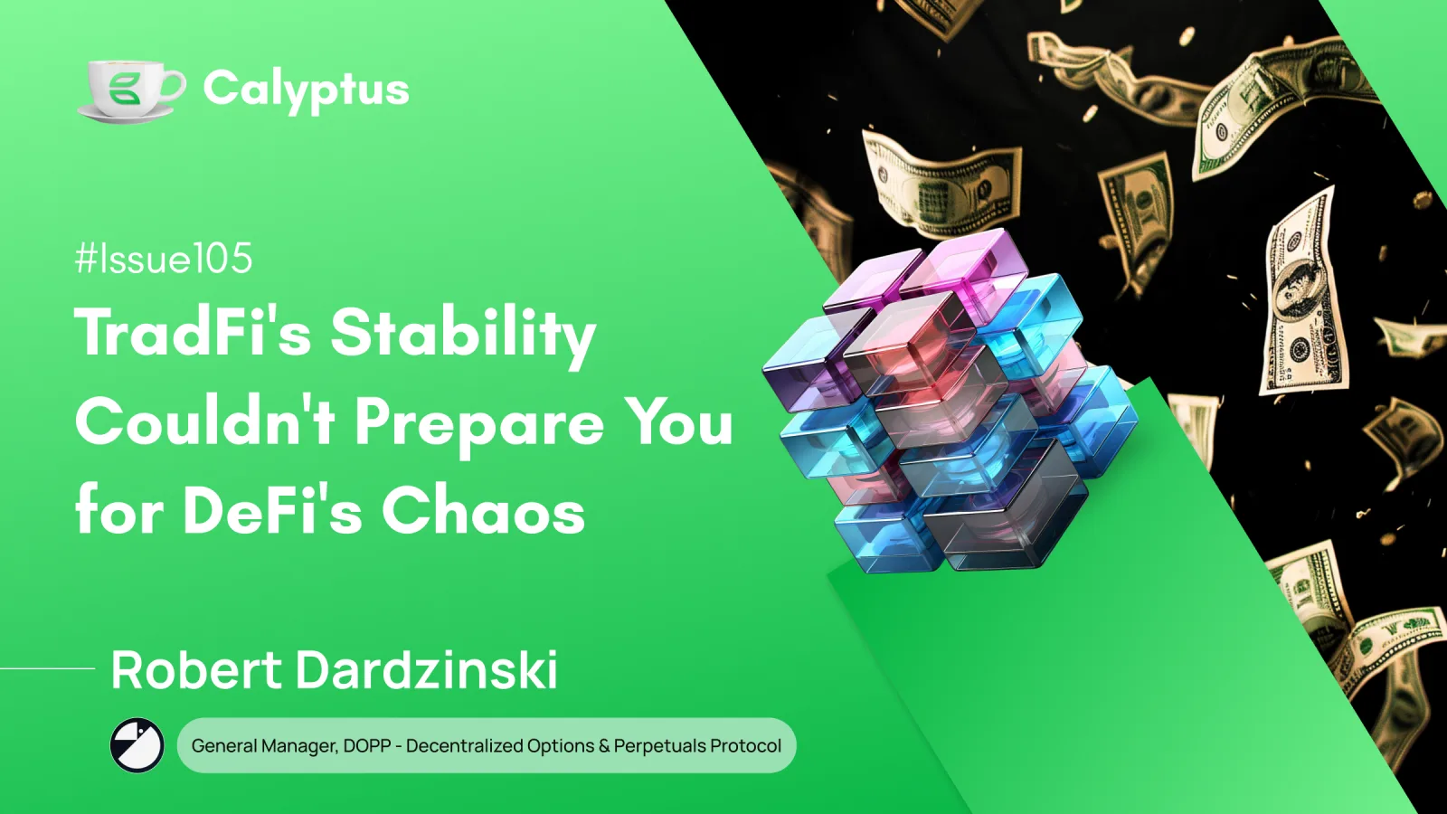 Issue 105: TradFi's Stability Couldn't Prepare You for DeFi's Chaos, Ft. Robert Dardzinski, General Manager at DOPP