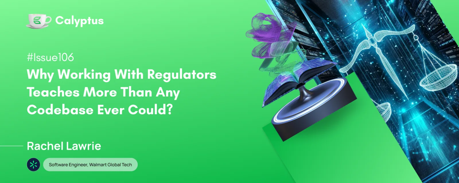 Issue 106: Why Working With Regulators Teaches More Than Any Codebase Ever Could?  Ft Rachel Lawrie, Software Engineer @Walmart