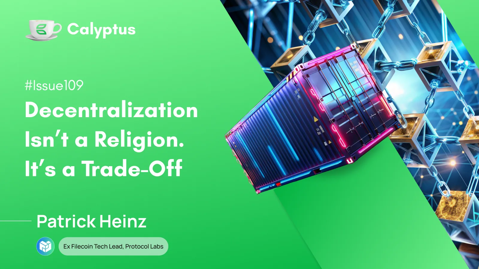Issue 109: Decentralization isn’t a religion. It’s a trade-off, Ft Patrick Heinz, Ex Tech Lead @Filecoin