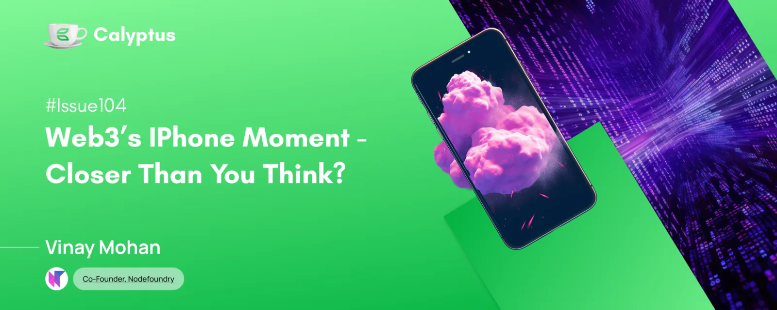 Issue 104: Web3's iPhone Moment - Closer Than You ThinkFt. Vinay Mohan, Cofounder - Nodefoundry