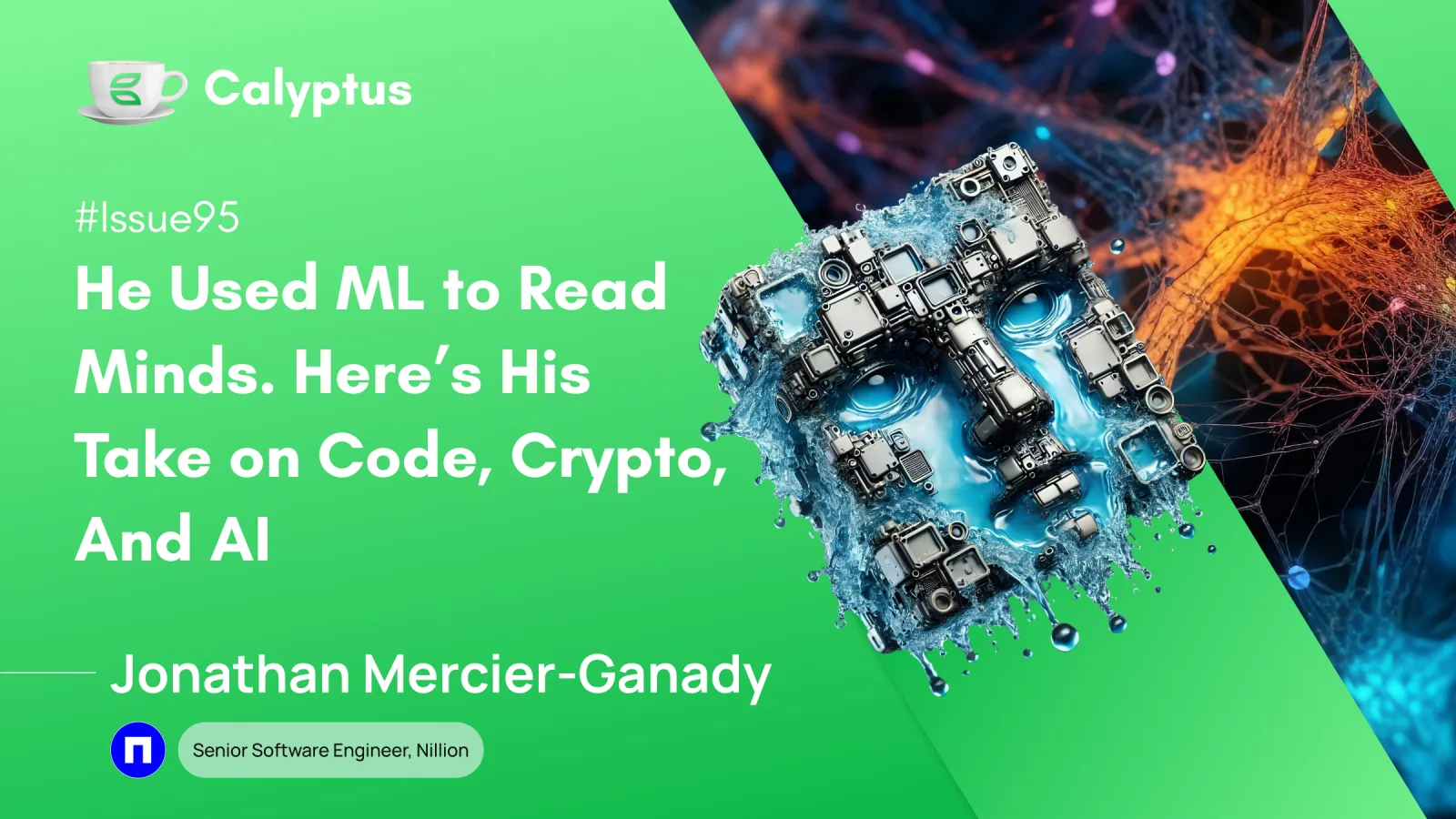Issue 95: He Used ML to Read Minds. Here’s His Take on Code, Crypto, and AI, Ft. Jonathan Mercier-Ganady, Ex. Senior Software Engineer @Nillion