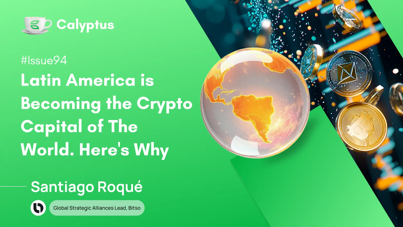 Issue 94: Latin America is becoming the crypto capital of the world. Here's why  Ft. Santiago Roqué, Head, Strategic Alliances @Bitso