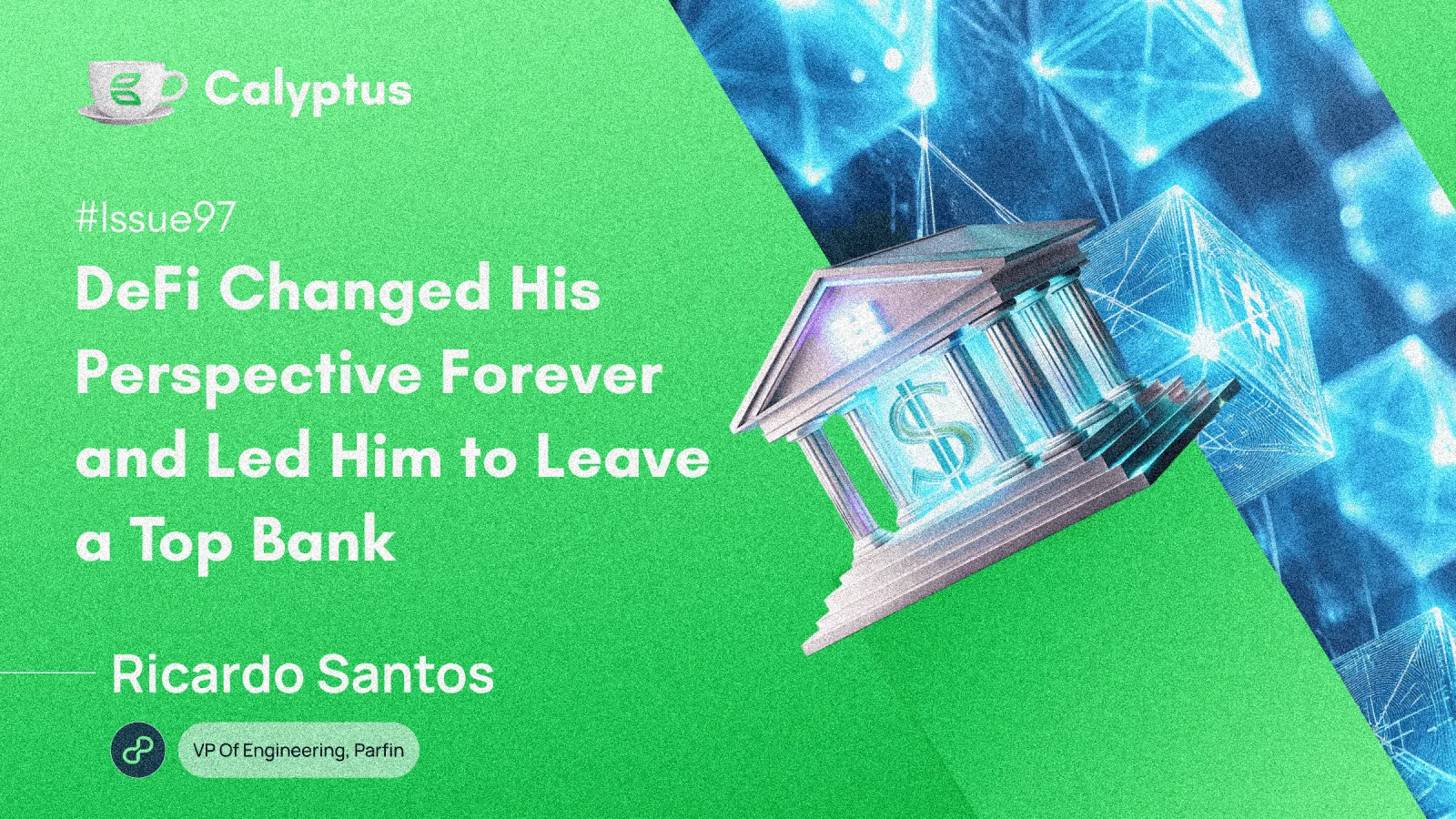 Issue 97: DeFi Changed His Perspective Forever and Led Him to Leave a Top Bank  Ft. Ricardo Santos, VP of Engineering @Parfin