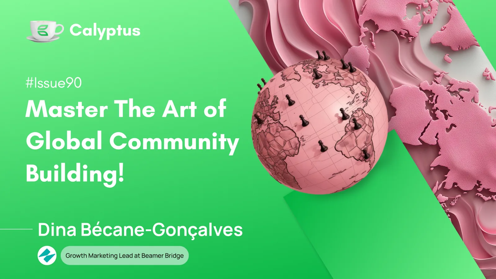 Issue 90: Master the Art of Global Community Building, Ft. Dina Bécane-Gonçalves, Ex. Growth Marketing Lead @Brainbot