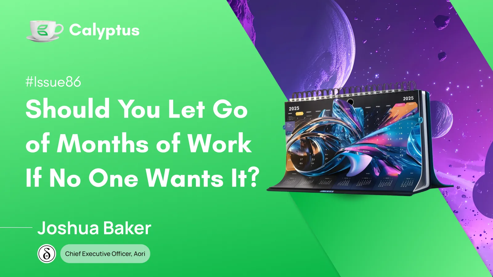 Issue 86 Should You Let Go of Months of Work if No One Wants It? Ft. Joshua Baker, Cofounder, Aori
