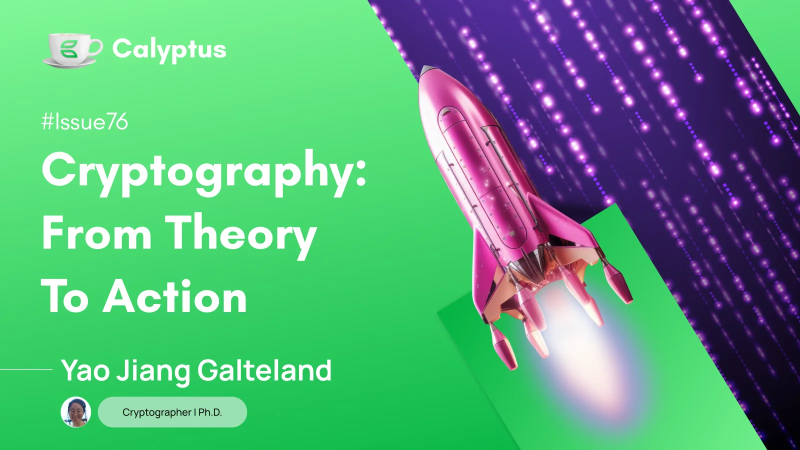  	Coffee With Calyptus #76 Cryptography, From Theory to Action with Yao Jiang Galteland, Cryptographic Protocol Designer