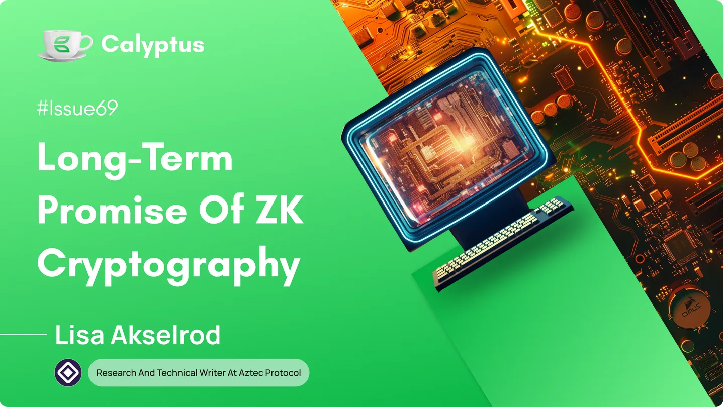 Long-Term Promise Of Zero-knowledge cryptography & more with Lisa Akselrod, Research and Technical Writer @Aztec Protocol