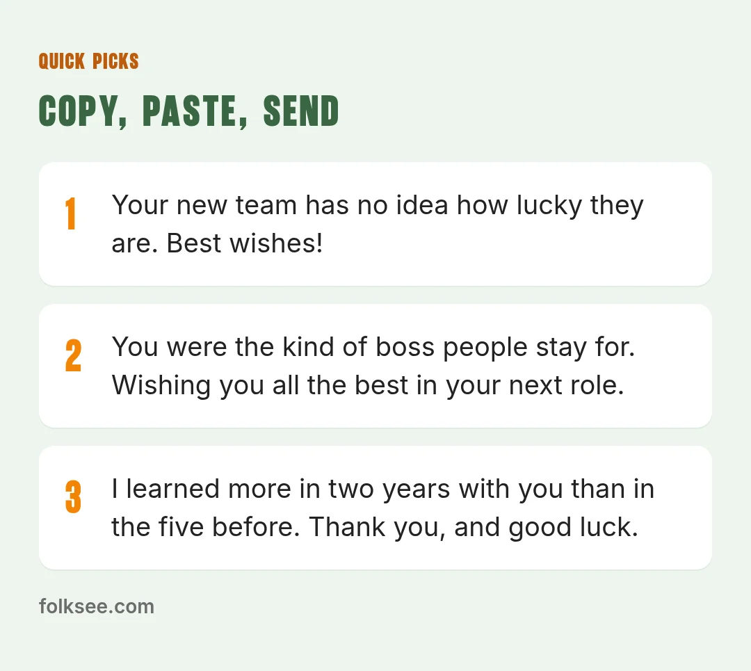 Quick picks: Thank you for giving me room to grow and backing me when I got it wrong. I'll miss working for you. / You were the kind of boss people stay for. Wishing you all the best in your next role. / Thanks for always having the door open, even o