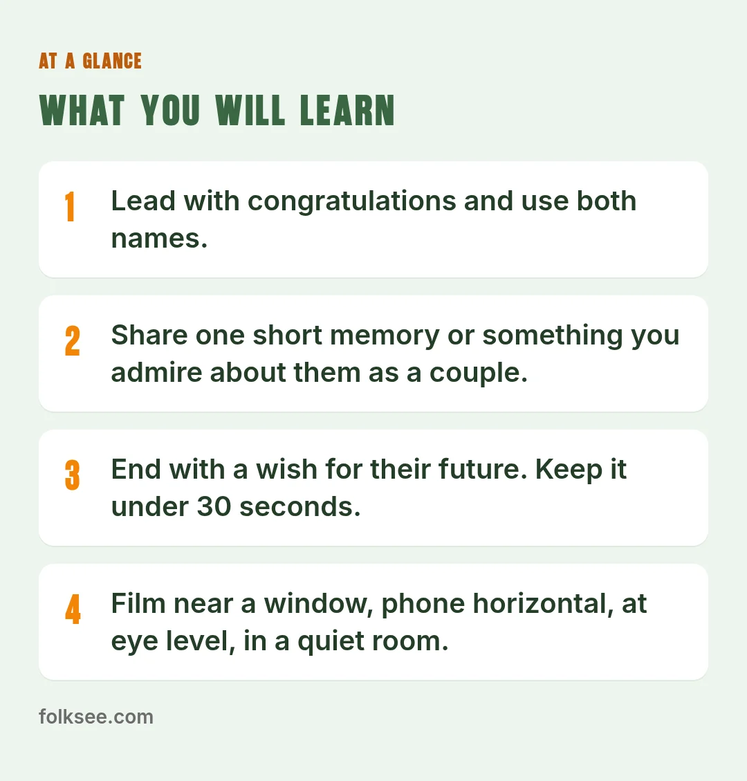 At a glance: Lead with congratulations and use both names. / Share one short memory or something you admire about them as a couple. / End with a wish for their future. Keep it under 30 seconds.