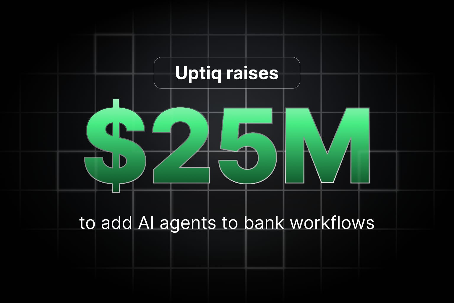 Uptiq raises $25M to add AI agents to bank workflows