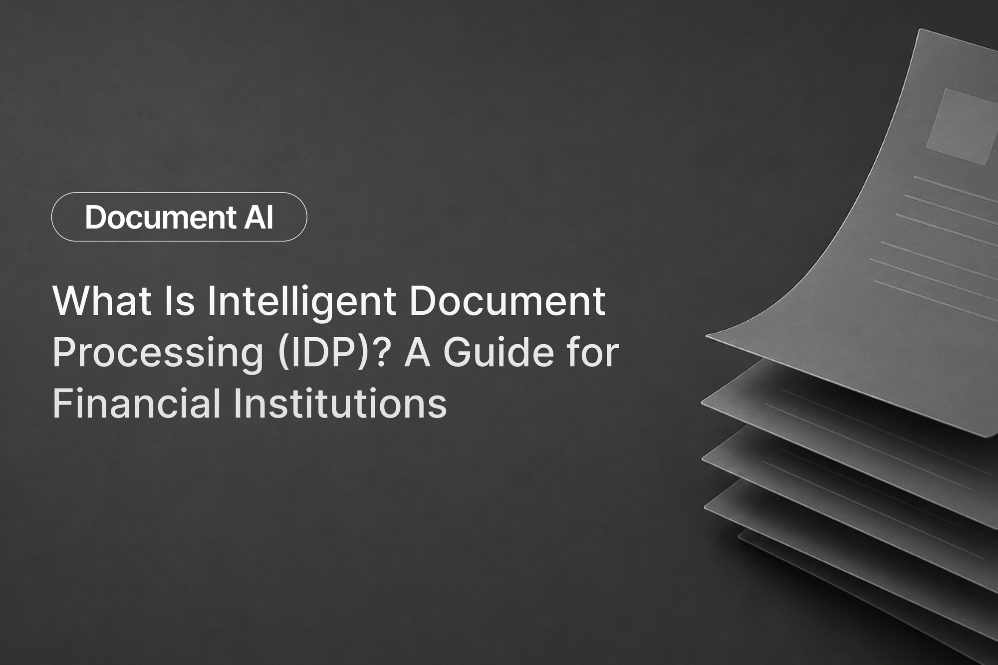 What Is Intelligent Document Processing (IDP) | A Complete Guide