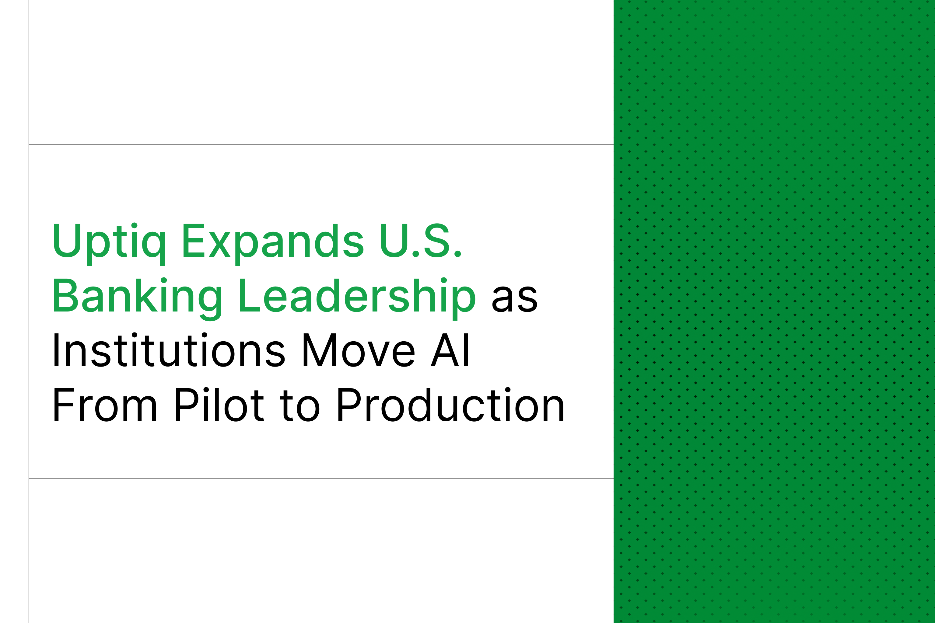Uptiq Expands U.S. Banking Leadership as Institutions Move AI From Pilot to Production 