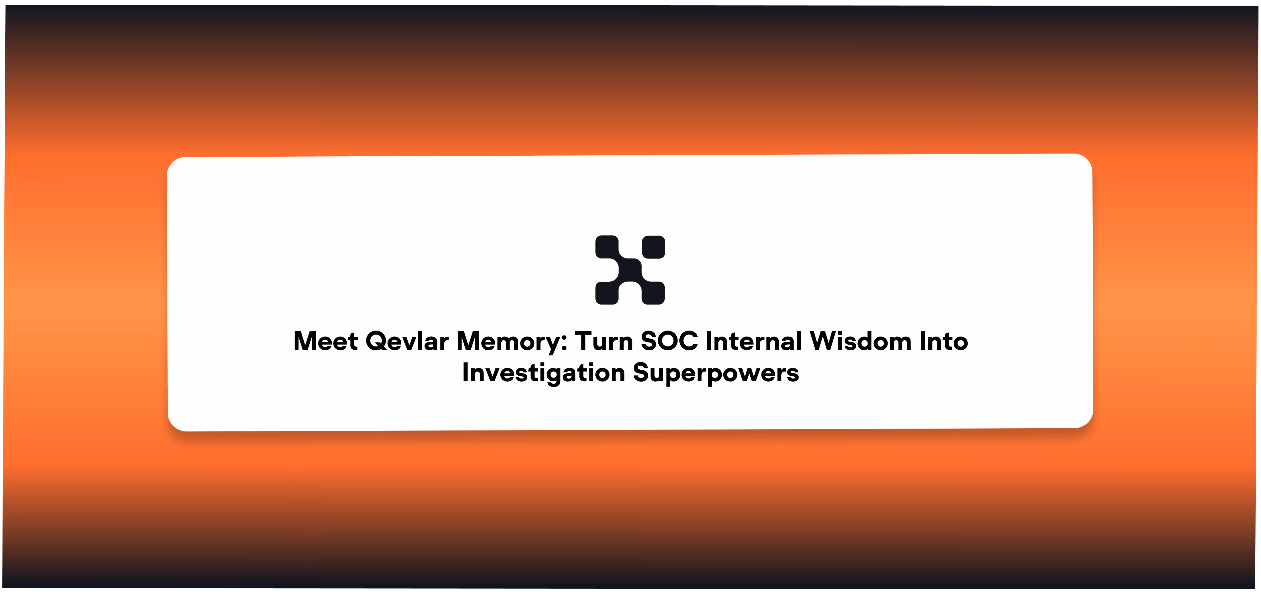  Meet Qevlar Memory: Turn SOC Internal Wisdom Into Investigation Superpowers 