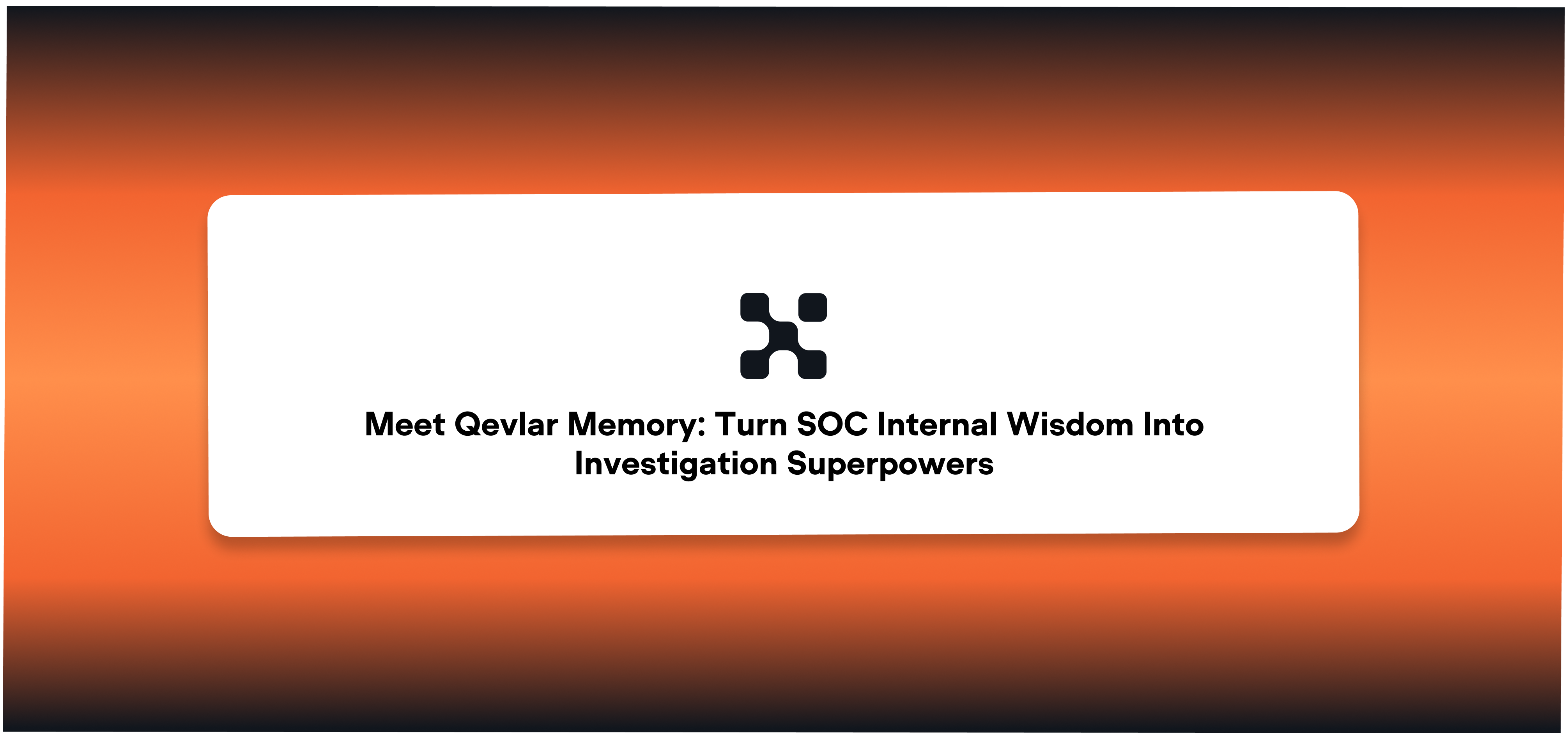  Meet Qevlar Memory: Turn SOC Internal Wisdom Into Investigation Superpowers 