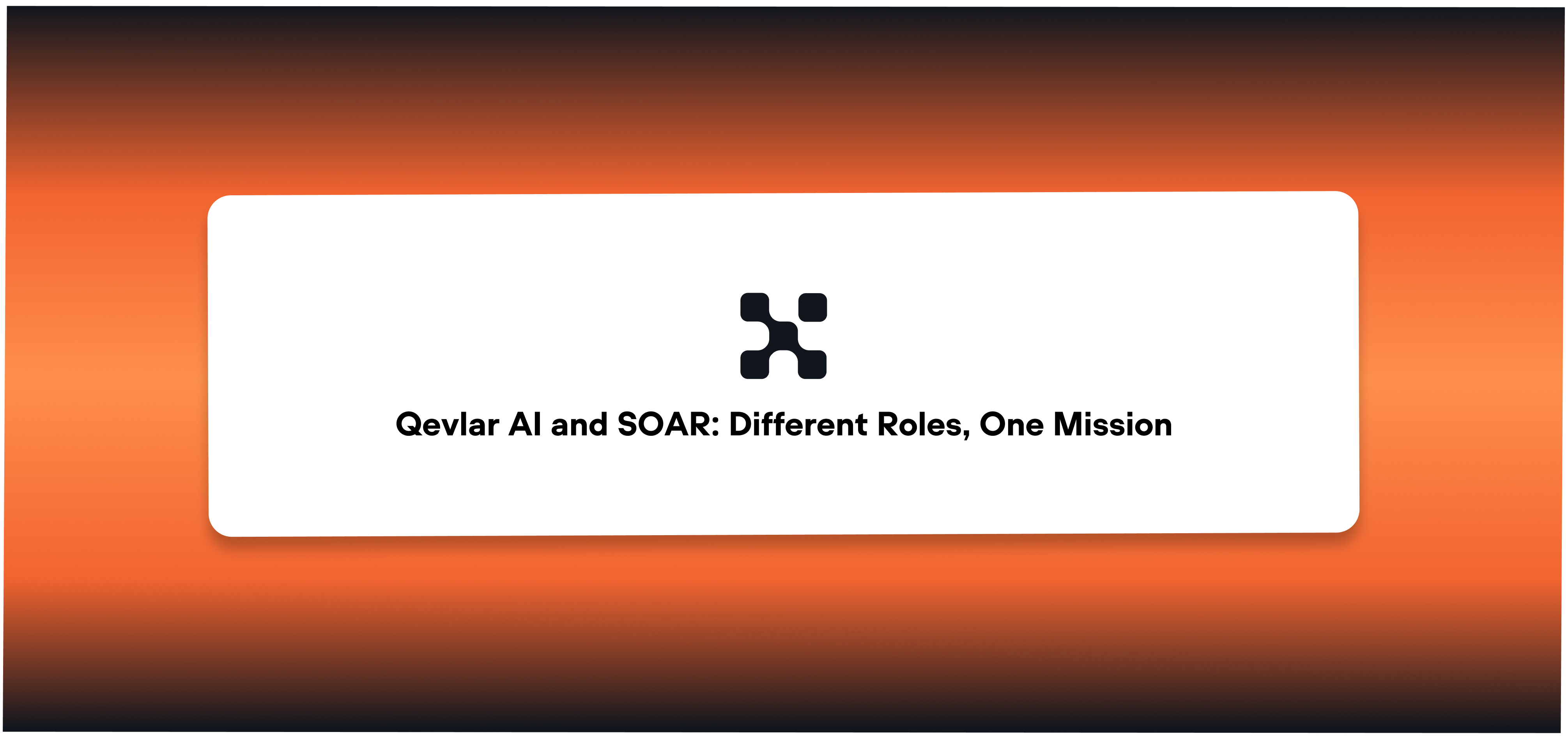 Qevlar AI and SOAR: Different Roles, One Mission