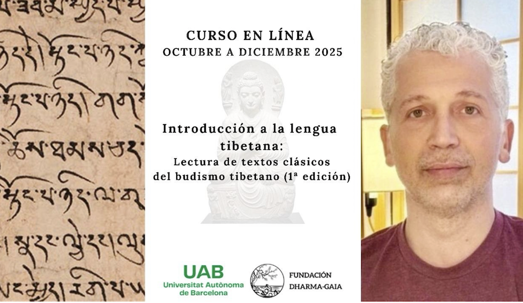La Universidad Autónoma de Barcelona (UAB), a iniciativa y en colaboración con la Fundación Dharma-Gaia (FDG), lanza un curso pionero en España titulado «Introducción a la lengua tibetana: lectura de textos clásicos del budismo tibetano», dirigido a estudiantes y profesionales que desean adentrarse en el estudio de la lengua y las fuentes primarias del budismo tibetano.
