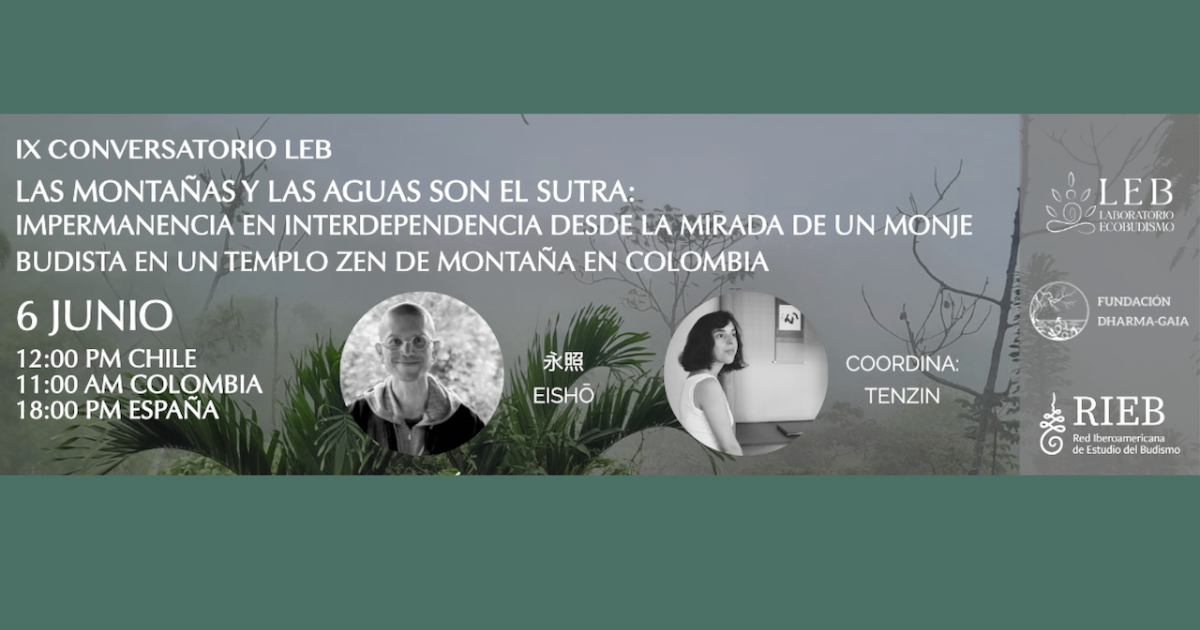 IX CONVERSATORIO LEB: LAS MONTAÑAS Y LAS AGUAS SON EL SUTRA. IMPERMANENCIA E INTERDEPENDENCIA DESDE LA MIRADA DE UN MONJE BUDISTA EN UN TEMPLO ZEN DE MONTAÑA EN COLOMBIA