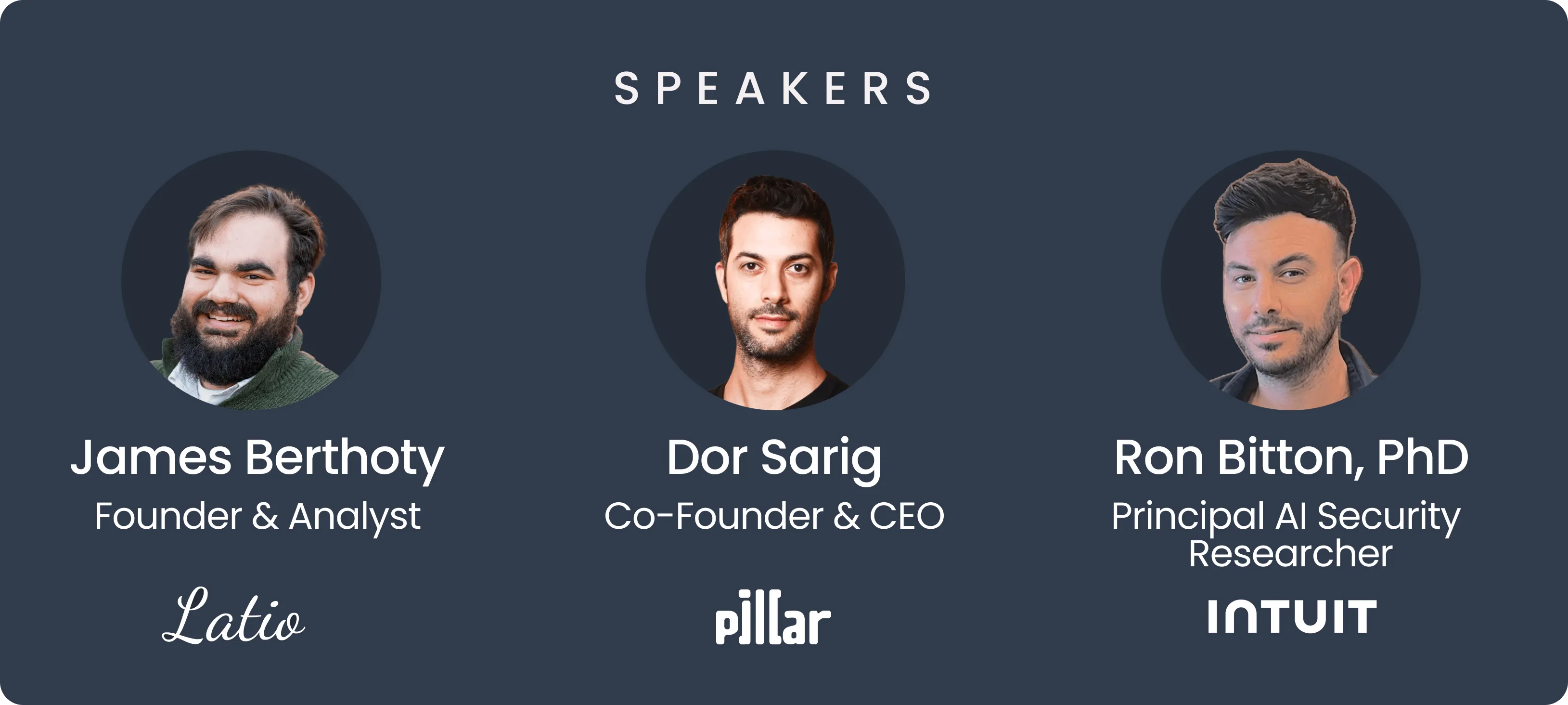 Portraits of speakers James Berthoty, Founder & Analyst at Latio; Dor Sarig, Co-Founder & CEO at Pillar; and Ron Bitton, PhD, Principal AI Security Researcher at Intuit.