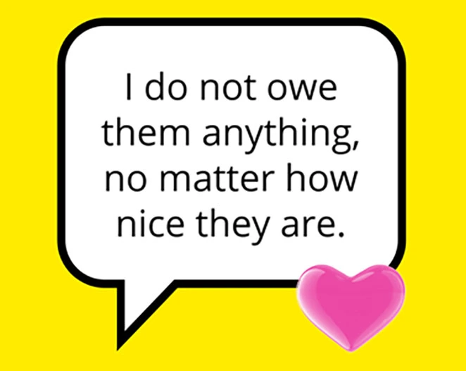 I do not owe them anything, no matter how nice they are.