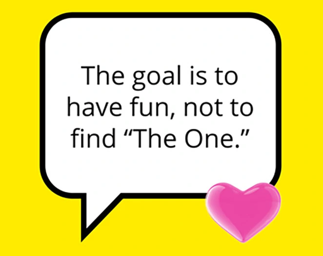 The goal is to have fun, not to find "The One."