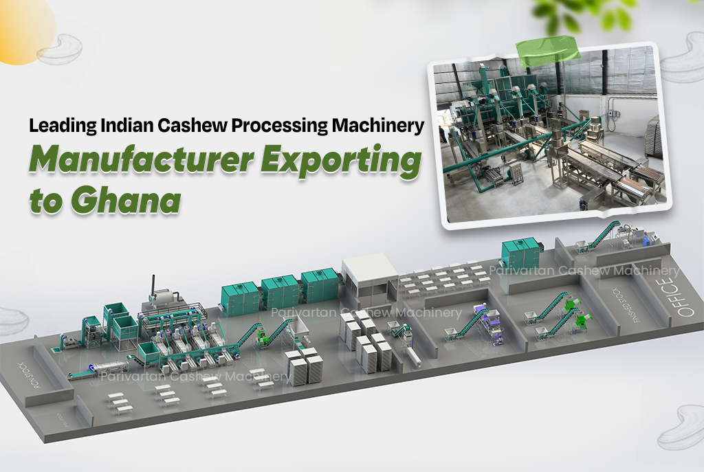 Leading Indian Cashew Processing Machinery Manufacturer Exporting to Ghana