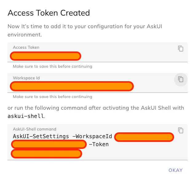 The image displays a digital interface indicating the successful creation of an Access Token for AskUI configuration. At the top, a bold heading reads "Access Token Created," followed by instructions to add it to the AskUI environment. There are two sections highlighting the Access Token and Workspace Id with orange-red filler text, each with a note to save the information before proceeding. Below, a suggested command for AskUI-Shell usage is shown, along with a similar orange-red highlighted placeholders for WorkspaceId and Token. A small “OKAY” button is visible at the bottom right.