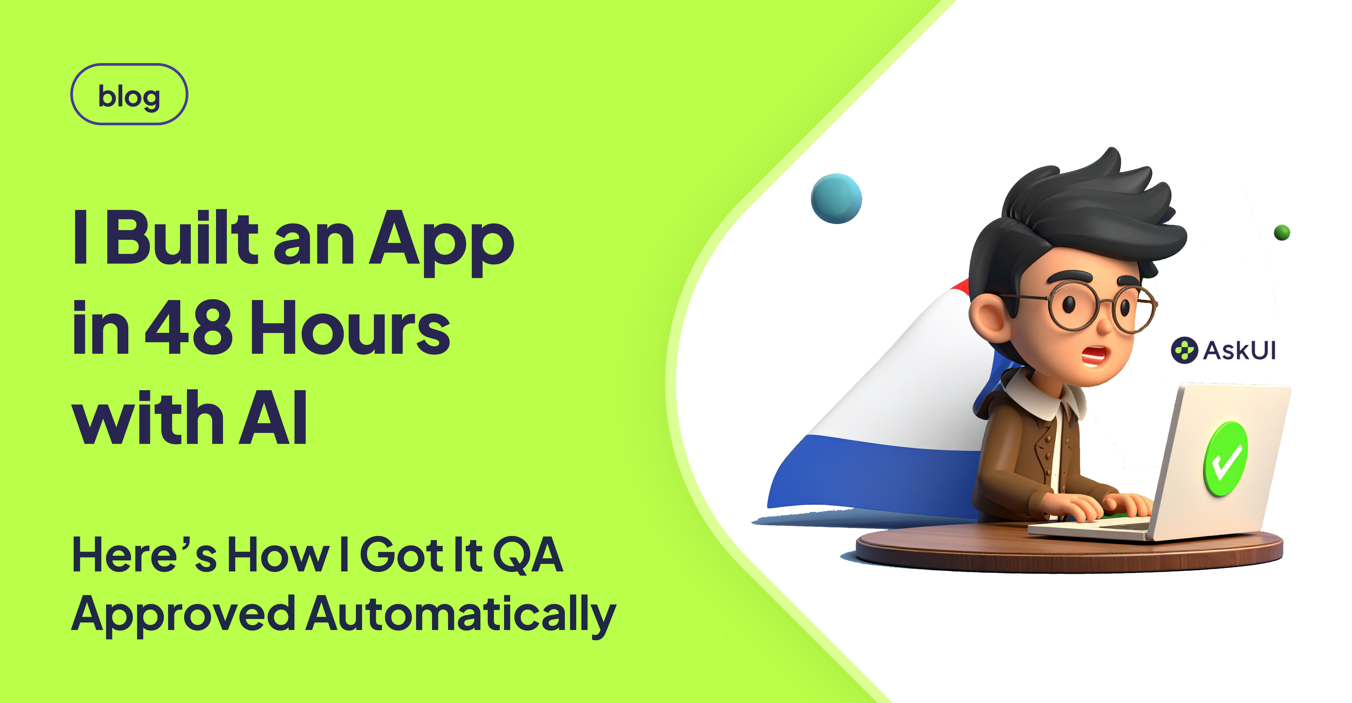 A 3D cartoon-style developer looks surprised while working on a laptop with a green checkmark, symbolizing a successfully QA-approved app built with AI. Bright green background with bold text reads: “I Built an App in 48 Hours with AI – Here’s How I Got It QA Approved Automatically.” AskUI logo appears next to the character.