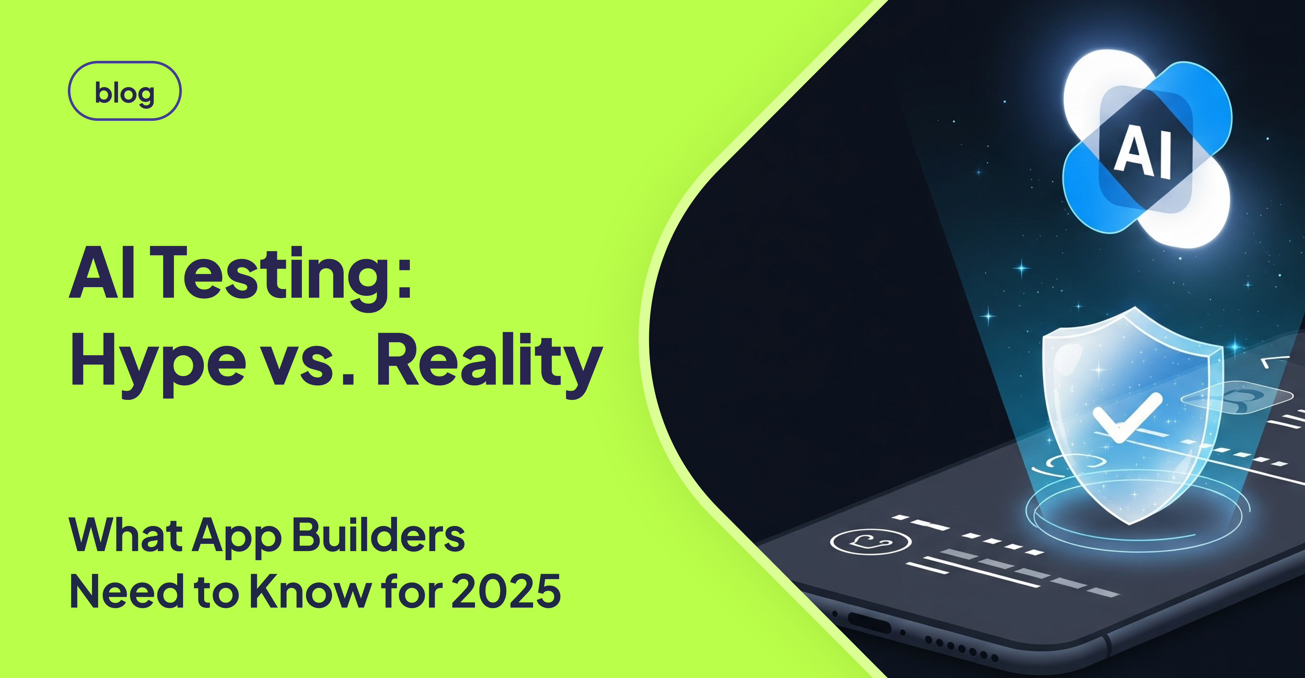 AI Testing blog cover with the title ‘AI Testing: Hype vs. Reality – What App Builders Need to Know for 2025’ on a neon green background, featuring a futuristic mobile screen projecting an AI icon and security check shield