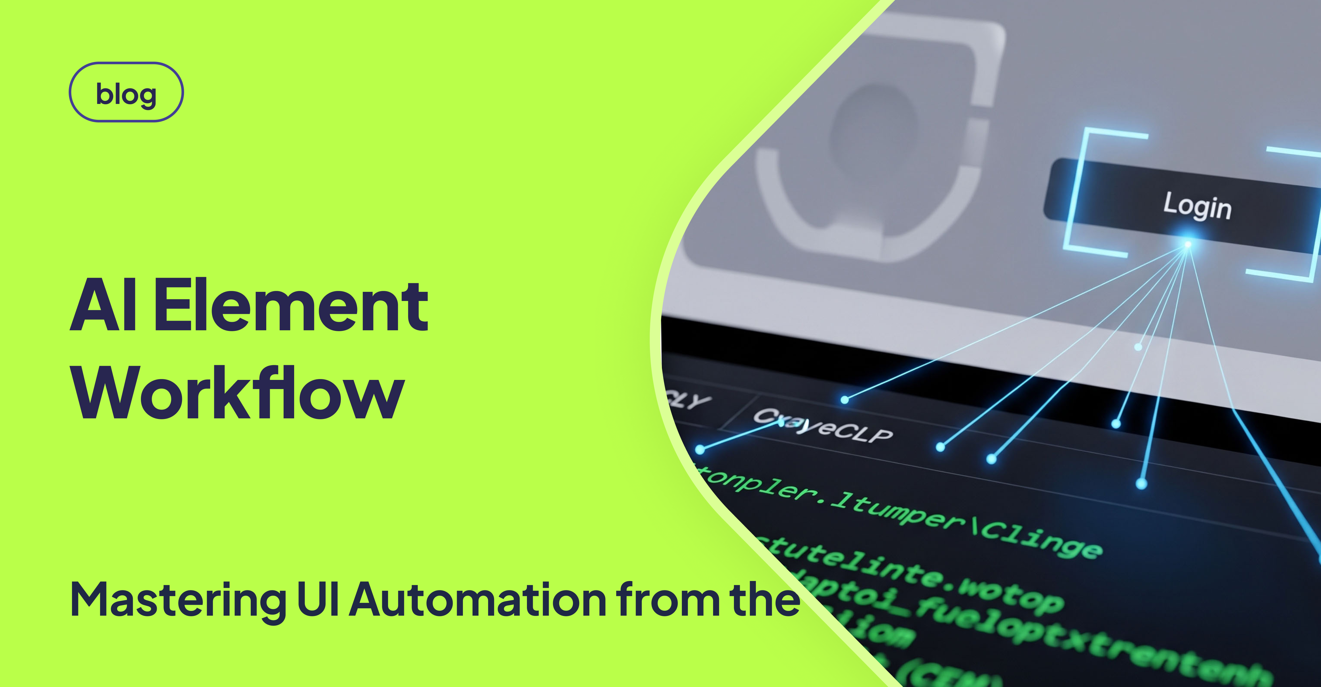 Blog cover titled ‘AI Element Workflow – Mastering UI Automation from the Ground Up’ on a neon green background, featuring a computer screen with a highlighted ‘Login’ button and code lines being connected by blue laser-like lines to UI elements