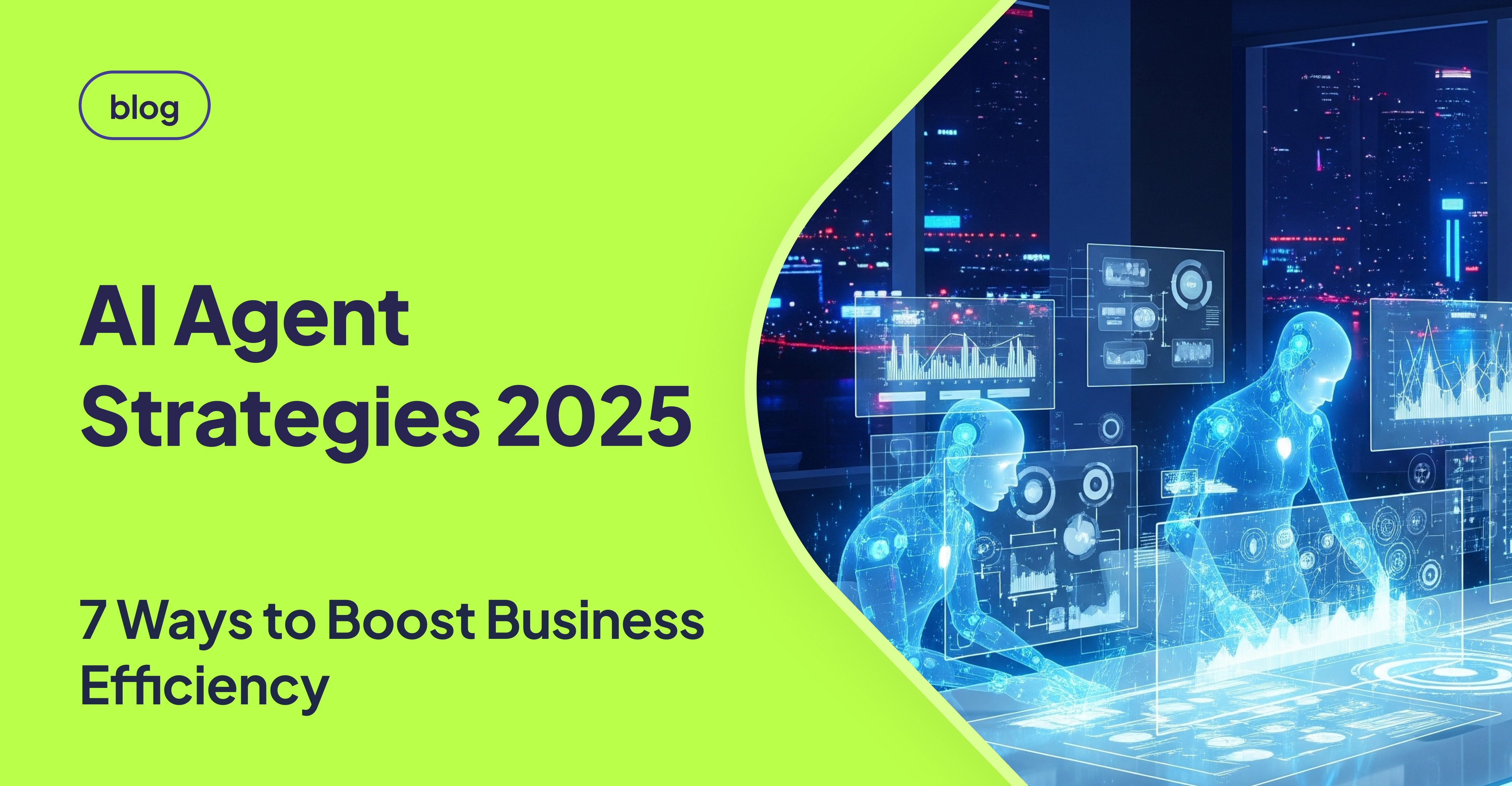 Futuristic thumbnail design with glowing blue AI agents analyzing digital dashboards in a modern office setting, alongside bold green text reading ‘AI Agent Strategies 2025 – 7 Ways to Boost Business Efficiency’