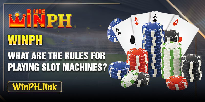 What are the rules for playing slot machines?