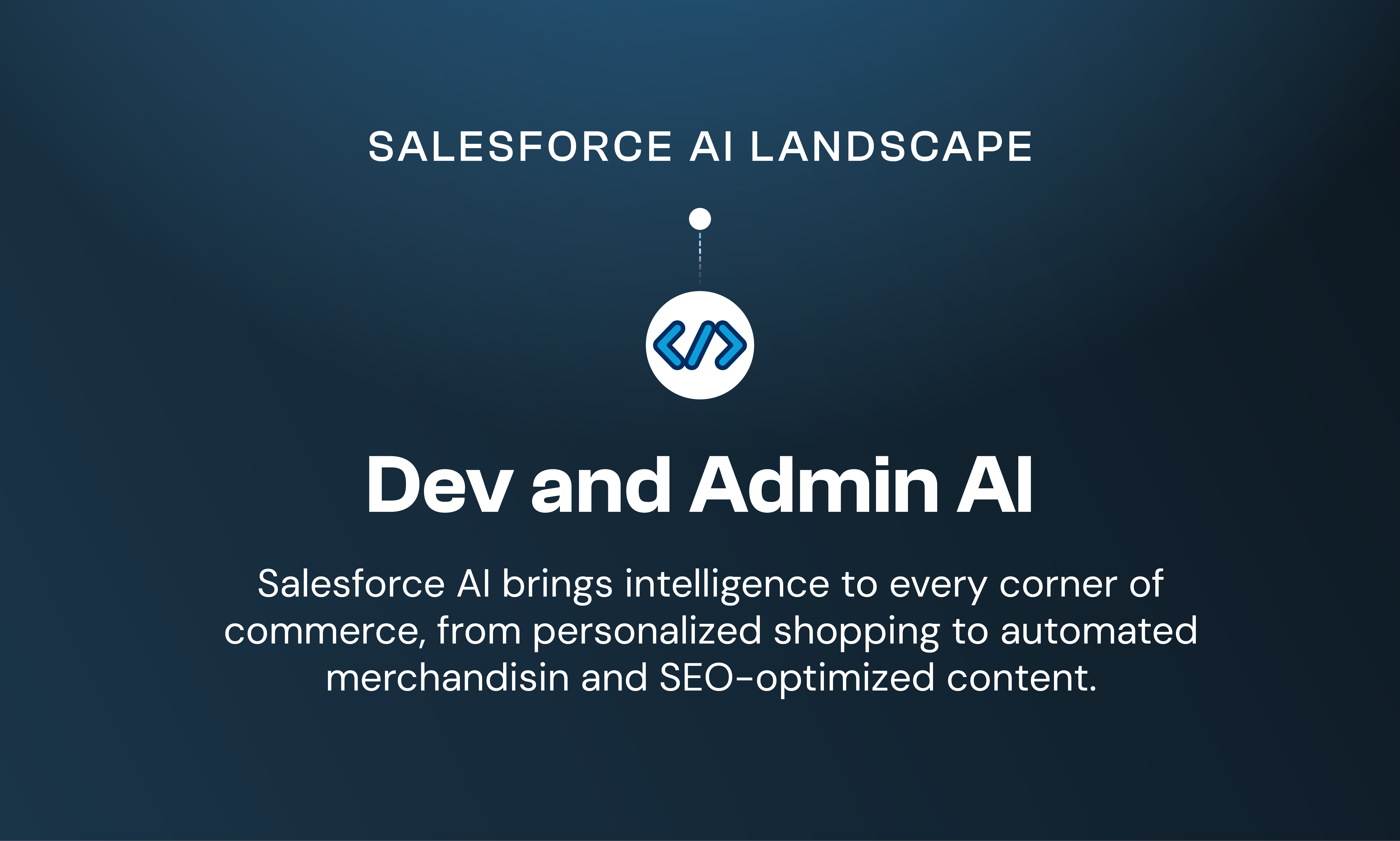 Salesforce AI for Developers & Admins | Navigating the Salesforce AI Landscape